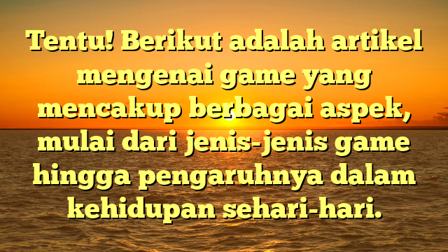 Dunia Game: Dari Hiburan hingga Pembelajaran